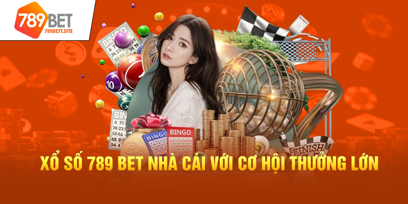 Xổ số 789 bet nhà cái với cơ hội thưởng lớn