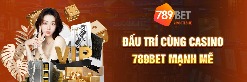 Đấu trí cùng casino 789bet mạnh mẽ